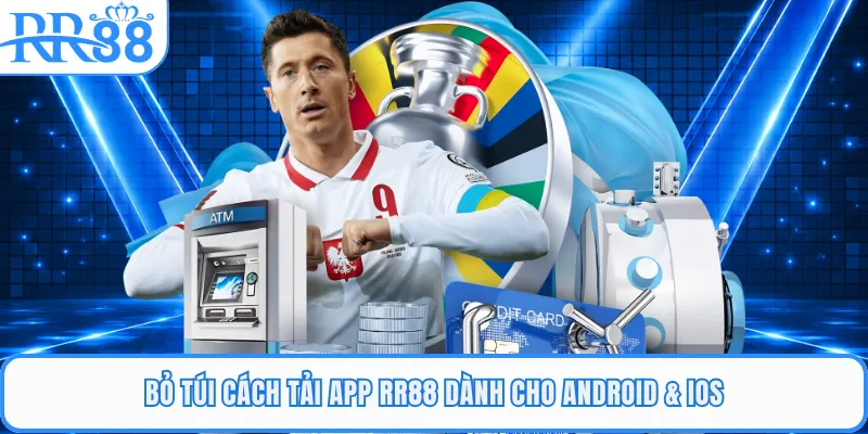 Bỏ túi cách tải app RR88 dành cho Android & iOS