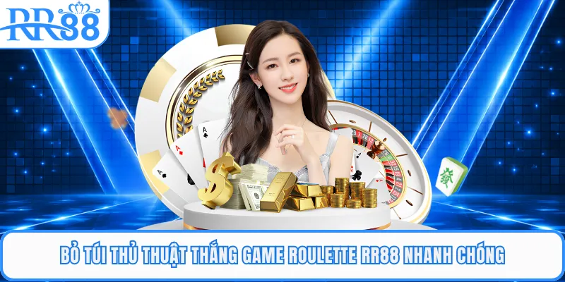 Bỏ túi thủ thuật thắng game roulette RR88 nhanh chóng