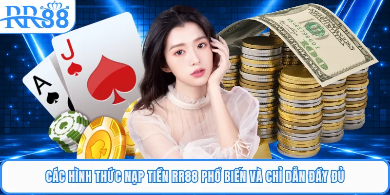 Các hình thức nạp tiền RR88 phổ biến và chỉ dẫn đầy đủ