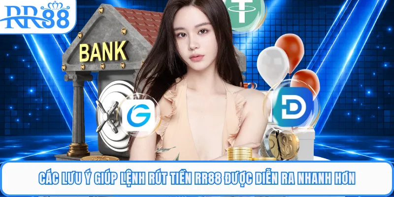 Các lưu ý giúp lệnh rút tiền RR88 được diễn ra nhanh hơn