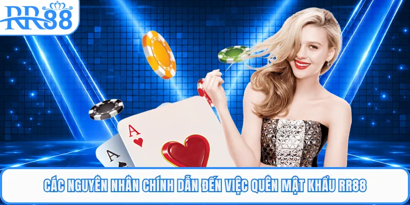 Các nguyên nhân chính dẫn đến việc quên mật khẩu RR88