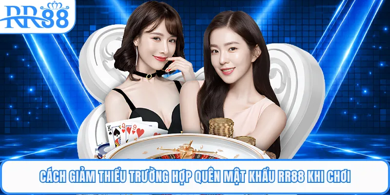 Cách giảm thiểu trường hợp quên mật khẩu RR88 khi chơi