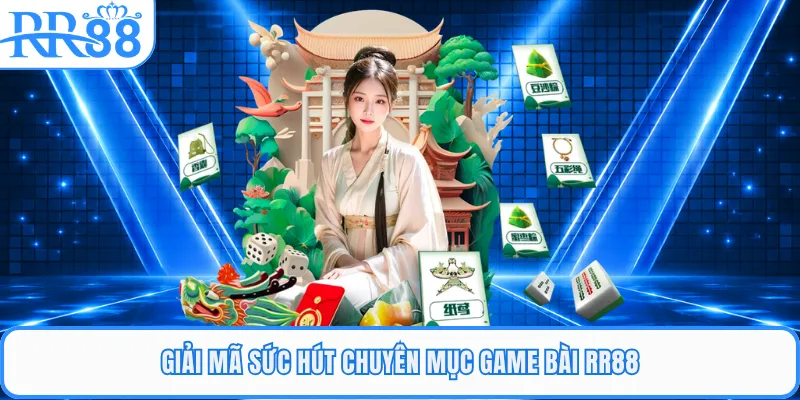 Giải mã sức hút chuyên mục game bài RR88