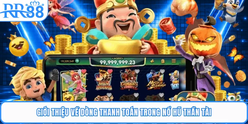 Giới thiệu về dòng thanh toán trong nổ hũ Thần Tài