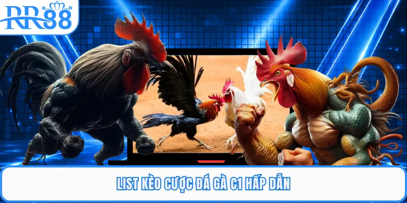 List kèo cược đá gà C1 hấp dẫn