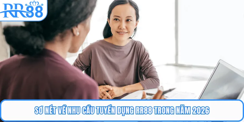 Sơ nét về nhu cầu tuyển dụng RR88 trong năm 2026