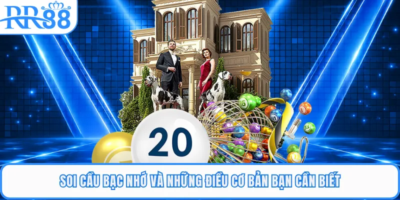 Soi cầu bạc nhớ và những điều cơ bản bạn cần biết