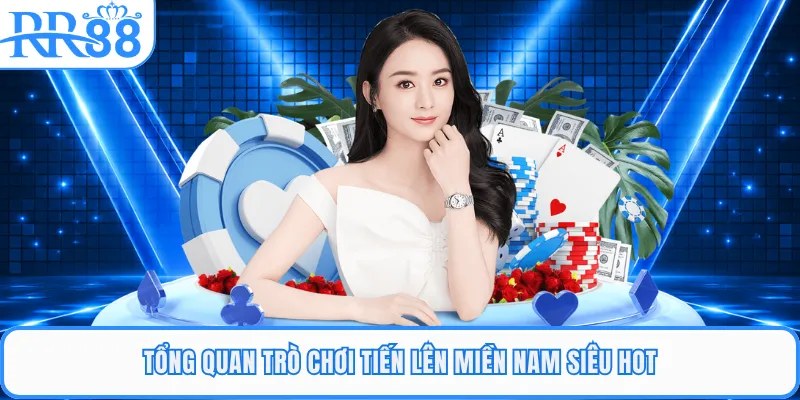 Tổng quan trò chơi tiến lên miền Nam siêu hot